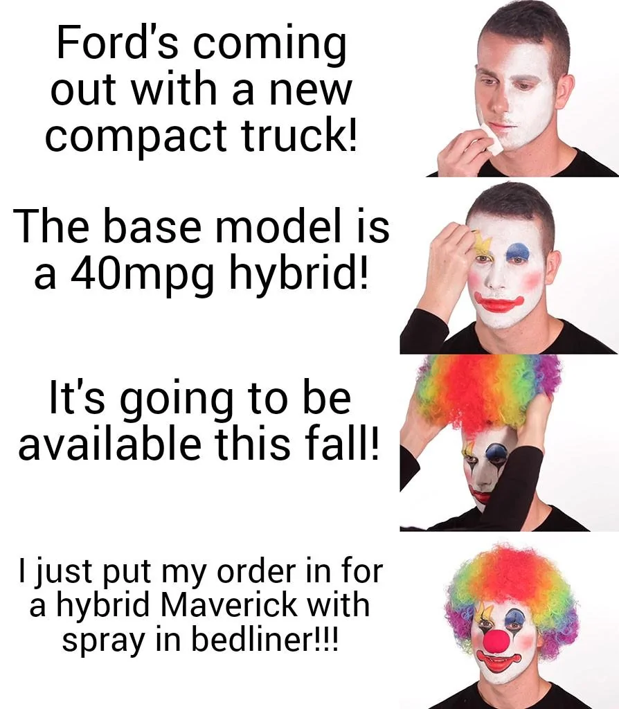 Ford Maverick Maverick Memes -  fun diversion while we wait [ ** NO POLITICS ** ] Putting on Clown Makeup 09092021200551
