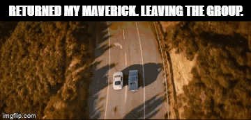Ford Maverick Maverick Memes -  fun diversion while we wait [ ** NO POLITICS ** ] 6sh417