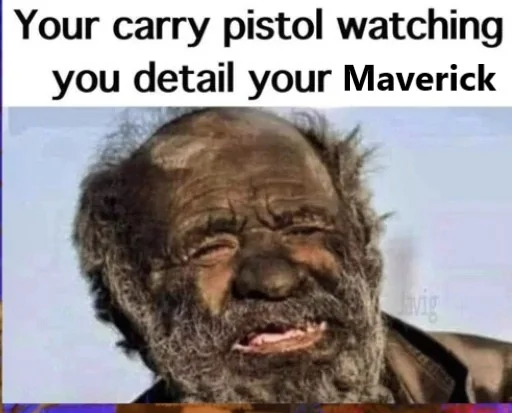Ford Maverick Maverick Memes -  fun diversion while we wait [ ** NO POLITICS ** ] Carry pistol