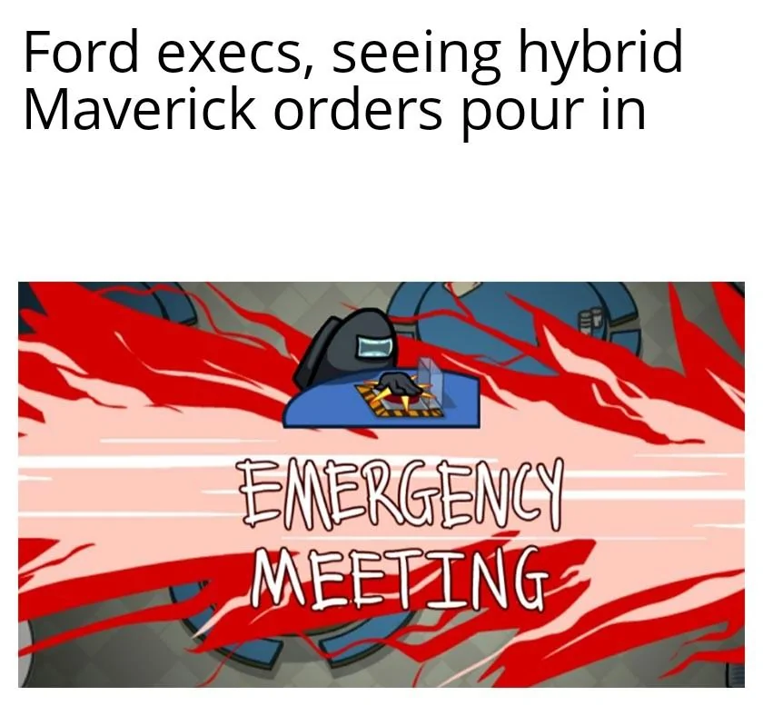 Ford Maverick Maverick Memes -  fun diversion while we wait [ ** NO POLITICS ** ] Emergency Meeting 22092022034915