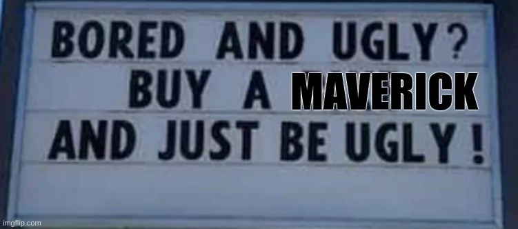 Ford Maverick Maverick Memes -  fun diversion while we wait [ ** NO POLITICS ** ] 6ul8y9