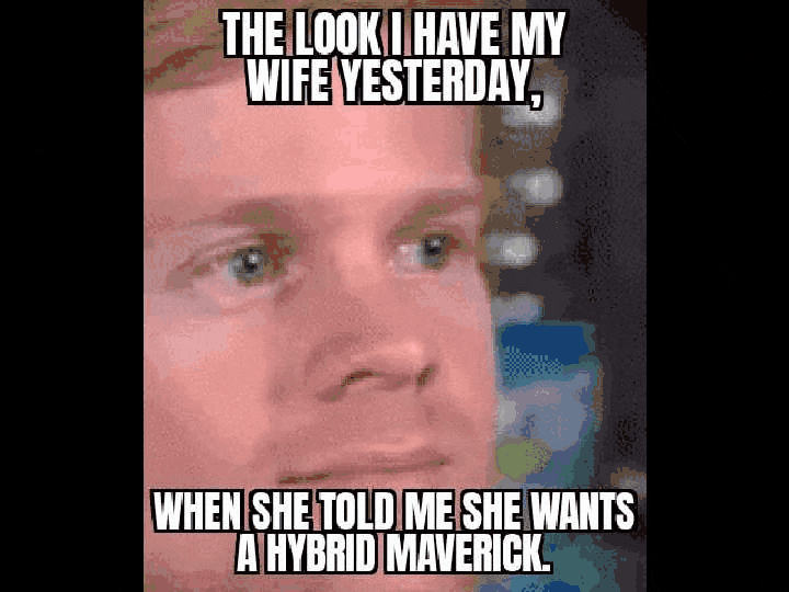 Ford Maverick Maverick Memes -  fun diversion while we wait [ ** NO POLITICS ** ] GifMeme18281225092022