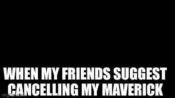 Ford Maverick Maverick Memes -  fun diversion while we wait [ ** NO POLITICS ** ] EE8ED931-99C3-48D9-B199-A7627C972965