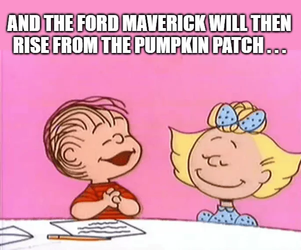Ford Maverick Maverick Memes -  fun diversion while we wait [ ** NO POLITICS ** ] download (6)