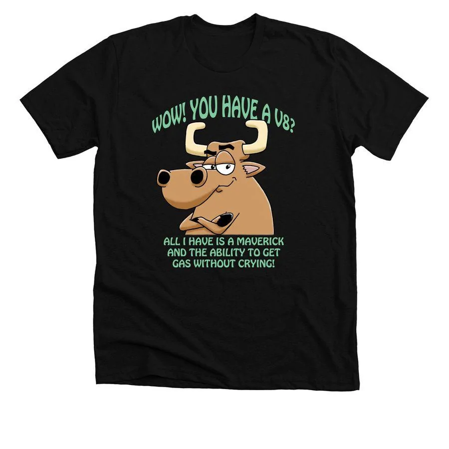 Ford Maverick New Shirt Available You Have a V8