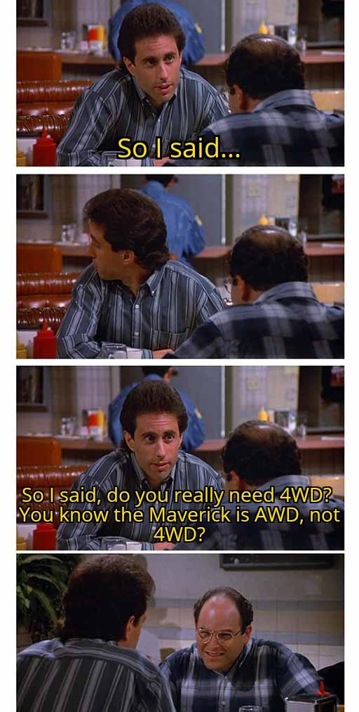 Ford Maverick Maverick Memes -  fun diversion while we wait [ ** NO POLITICS ** ] Seinfeld Cautiously Looking Over Shoulder Before Saying Something 28122022015727