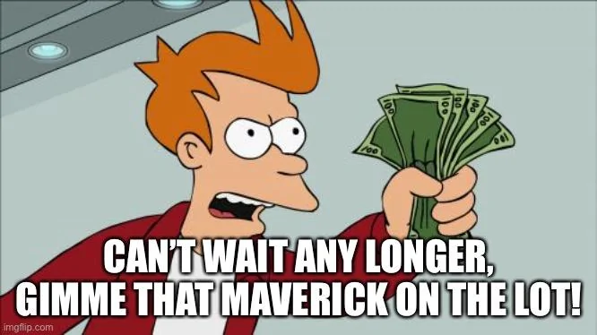 Ford Maverick Maverick Memes -  fun diversion while we wait [ ** NO POLITICS ** ] CDF645DA-9413-4FBC-9348-92DD8A9AC601