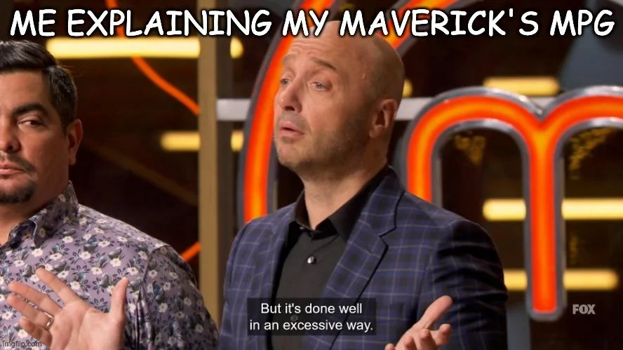 Ford Maverick Maverick Memes -  fun diversion while we wait [ ** NO POLITICS ** ] Meme 349