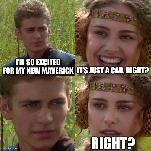 Ford Maverick Maverick Memes -  fun diversion while we wait [ ** NO POLITICS ** ] AA15803A-00B5-4E4C-85AD-0FC7BF885D04