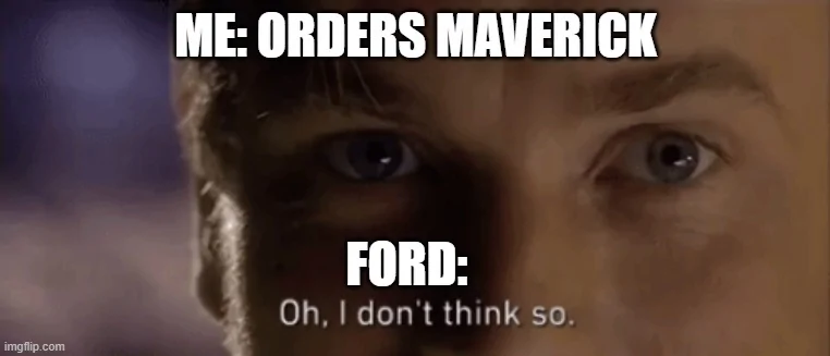 Ford Maverick Maverick Memes -  fun diversion while we wait [ ** NO POLITICS ** ] mav meme3