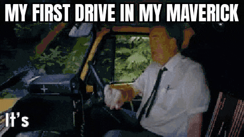 Ford Maverick Maverick Memes -  fun diversion while we wait [ ** NO POLITICS ** ] GifMeme20470401102021