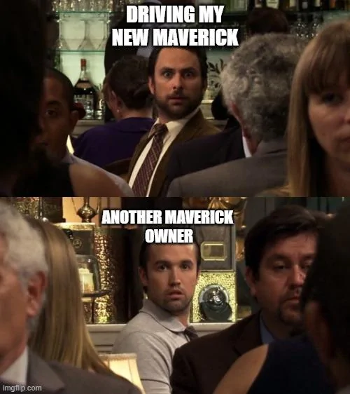 Ford Maverick Maverick Memes -  fun diversion while we wait [ ** NO POLITICS ** ] meme3