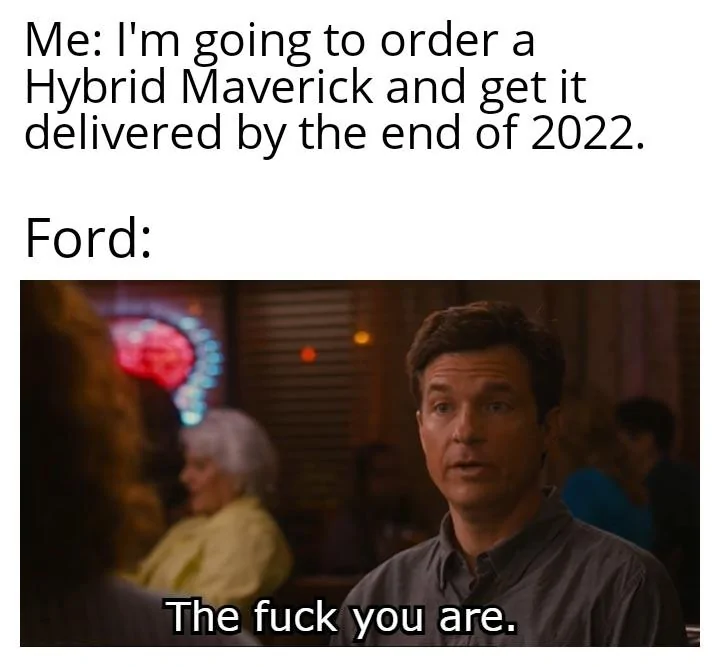 Ford Maverick Maverick Memes -  fun diversion while we wait [ ** NO POLITICS ** ] The Fk You Are 02102021192335