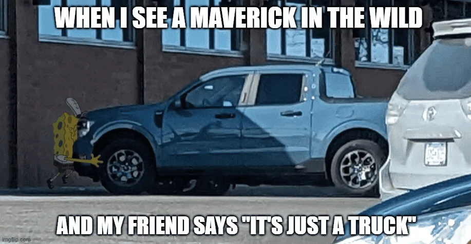 Ford Maverick Maverick Memes -  fun diversion while we wait [ ** NO POLITICS ** ] 1679263794605
